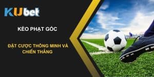 Kèo phạt góc tại Kubet: Làm thế nào để đặt cược thông minh và chiến thắng?