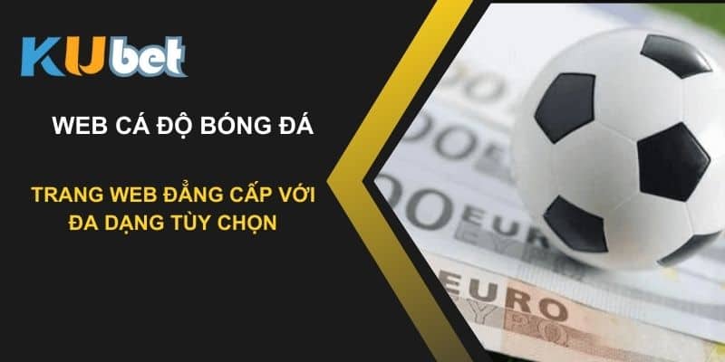 Kubet - Trang web cá độ bóng đá đẳng cấp với đa dạng tùy chọn