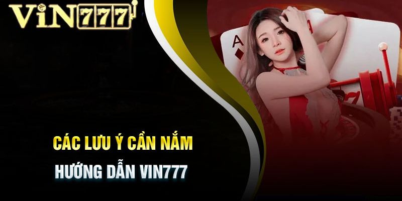 Lưu ý quan trọng anh em cược thủ cần ghi nhớ khi đăng ký tại Vin777